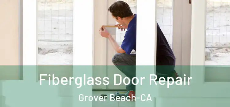  Fiberglass Door Repair Grover Beach-CA