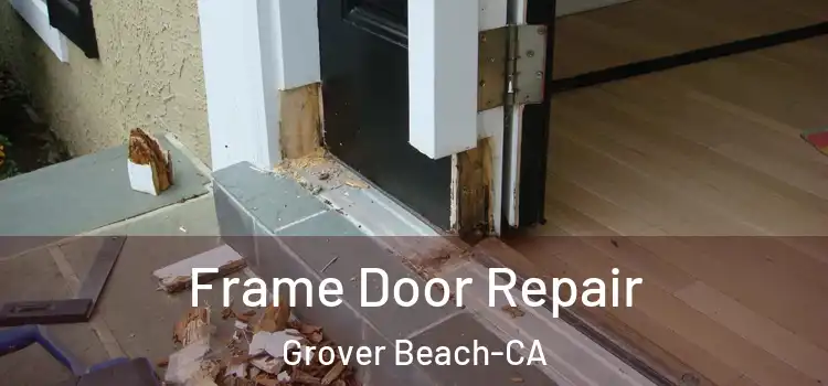  Frame Door Repair Grover Beach-CA