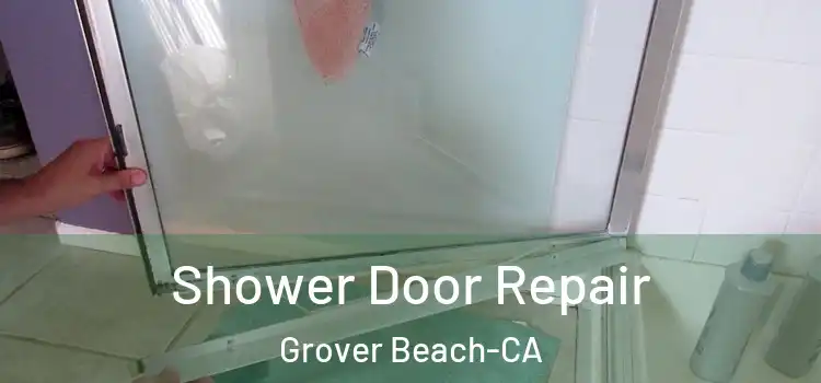  Shower Door Repair Grover Beach-CA